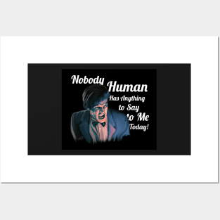 Nobody Human has Anything to Say to Me Today! Posters and Art